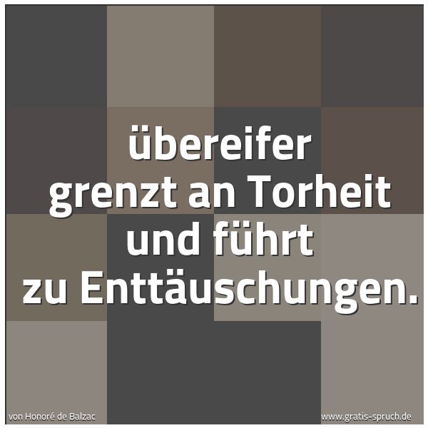 Spruch Ubereifer Grenzt An Torheit Und Fuhrt Und Weitere Spruche Zitate Und Weisheiten Gratis Spruch De