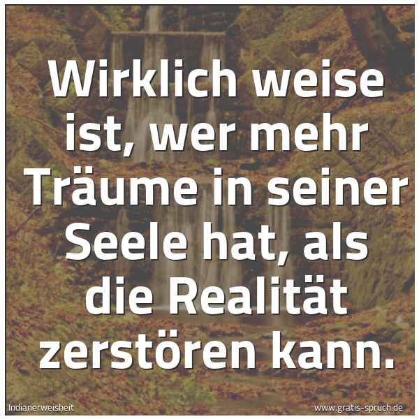 Spruch Wirklich Weise Ist Wer Mehr Traume In Und Weitere Spruche Zitate Und Weisheiten Gratis Spruch De