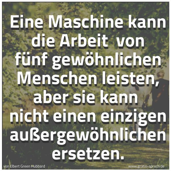 Spruch Eine Maschine Kann Die Arbeit Von Funf Und Weitere Spruche Zitate Und Weisheiten Gratis Spruch De