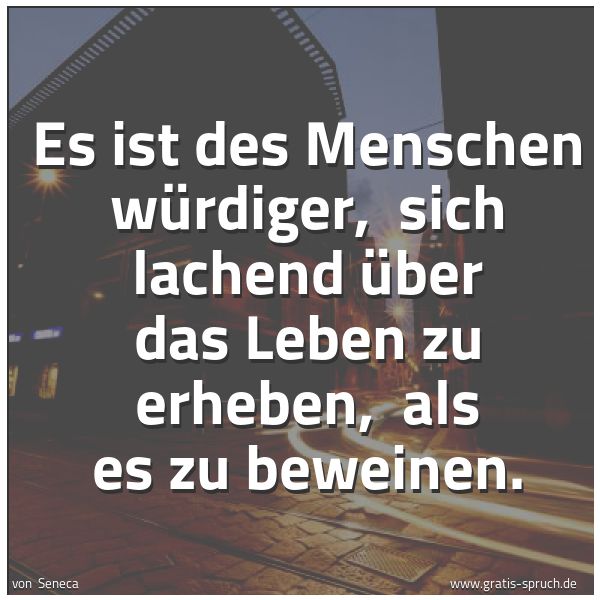 Spruch 'Es Ist Des Menschen Würdiger, Sich La...' Und Weitere Sprüche, Zitate Und Weisheiten | Gratis-Spruch.de 600_x_600_jpg