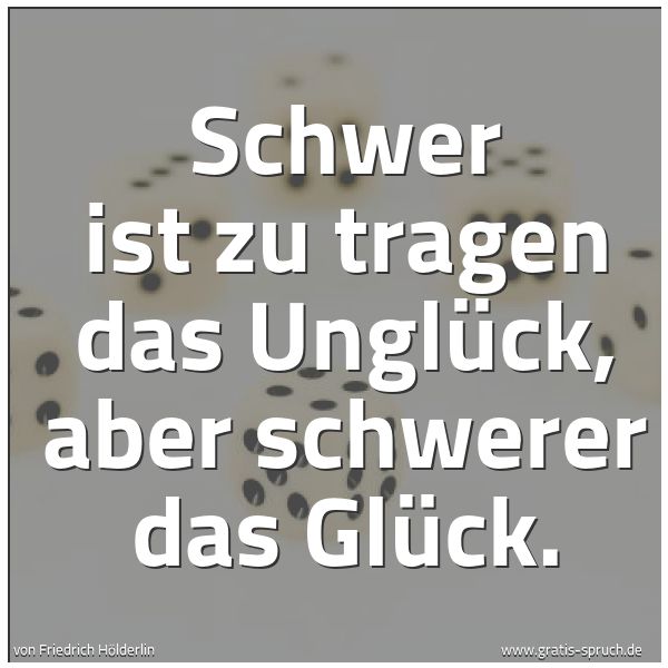 Spruch 'Schwer Ist Zu Tragen Das Unglück, Aber...' Und Weitere Sprüche, Zitate Und Weisheiten | Gratis-Spruch.de 600_x_600_jpg