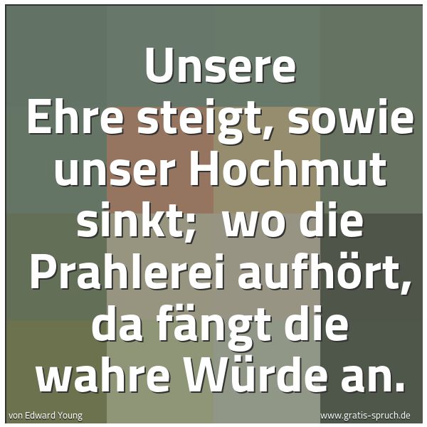 Spruch 'Unsere Ehre Steigt, Sowie Unser Hochmut ...' Und Weitere Sprüche, Zitate Und Weisheiten | Gratis-Spruch.de 600_x_600_jpg