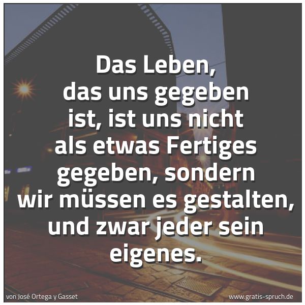 Spruch Das Leben Das Uns Gegeben Ist Ist Uns Und Weitere Spruche Zitate Und Weisheiten Gratis Spruch De