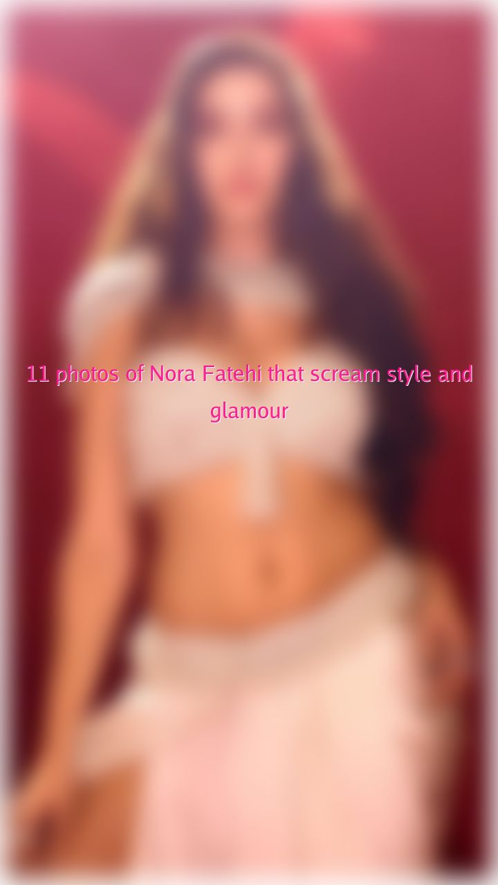 11 photos of Nora Fatehi that scream style and glamour 
