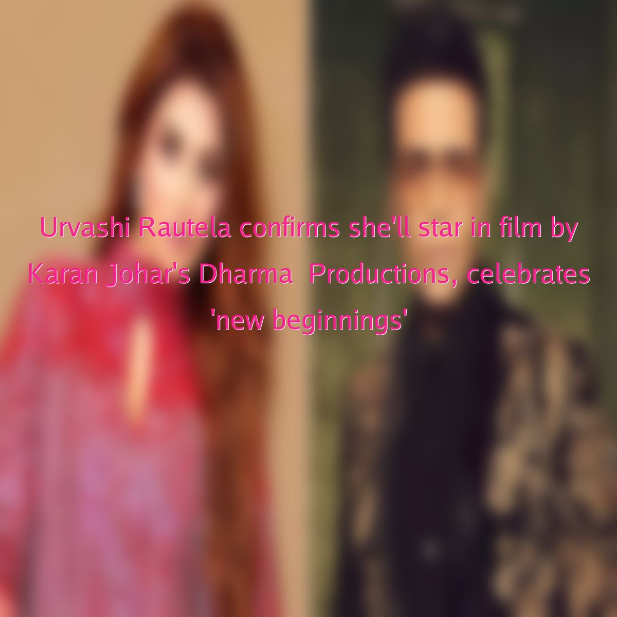 Urvashi Rautela confirms she'll star in film by Karan Johar's Dharma  Productions, celebrates 'new beginnings' 