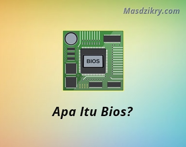 Bios: Pengertian, Fungsi, Komponen dan Cara Kerjanya - Mas Dzikry