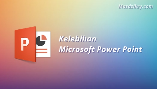 13 Kelebihan dan Kekurangan Microsoft Power Point - Mas Dzikry
