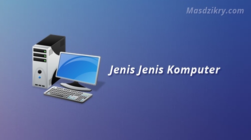 10 Kelebihan dan Kekurangan Komputer bagi Pengguna - Mas Dzikry