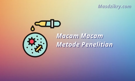 Pengertian dan Macam-macam Metode Penelitian Masa Kini - Mas Dzikry