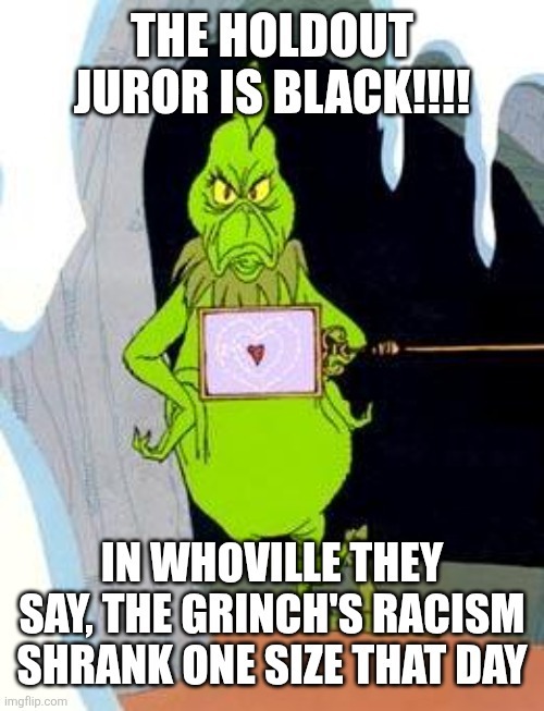 THE holdoui JUROR IS BLACKLD IN WHOVILLE THEY SAY THE GRINCHS RACISM SHRANK ONE SIZE THAT DAY imgtlip com