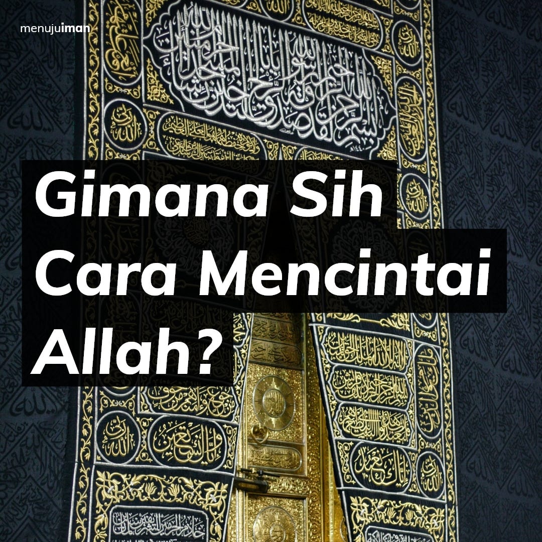 Gimana Sih Cara Mencintai Allah?. Katanya cinta, tapi apakah sudah tau… |  by Muchamad Rian | Menuju Iman Studio | Medium