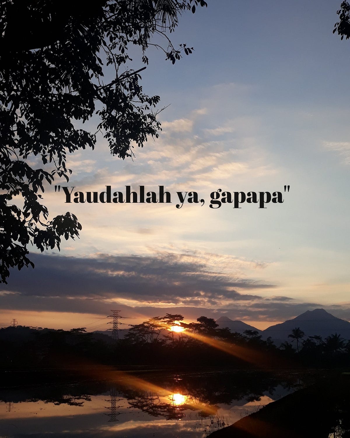 Yaudahlah ya, gapapa.”. Semakin dewasa, “frekuensi pengucapan… | by Ikmilul  Maula | Medium