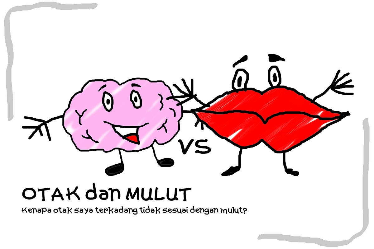 Otak dan Mulut. Kenapa otak saya terkadang tidak sesuai… | by Muhammad  Fadhil | Medium