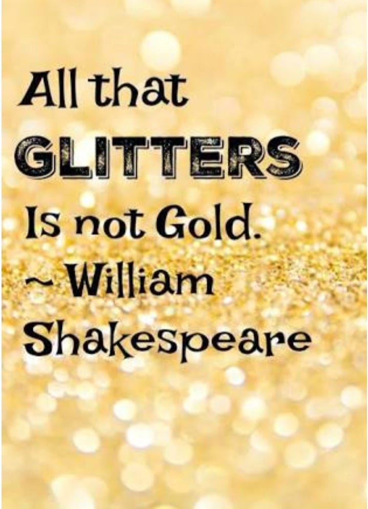 All that Glitter is not Gold. “All that glitters is not gold” is an… | by kashafmurtza655@gmail.com | Medium