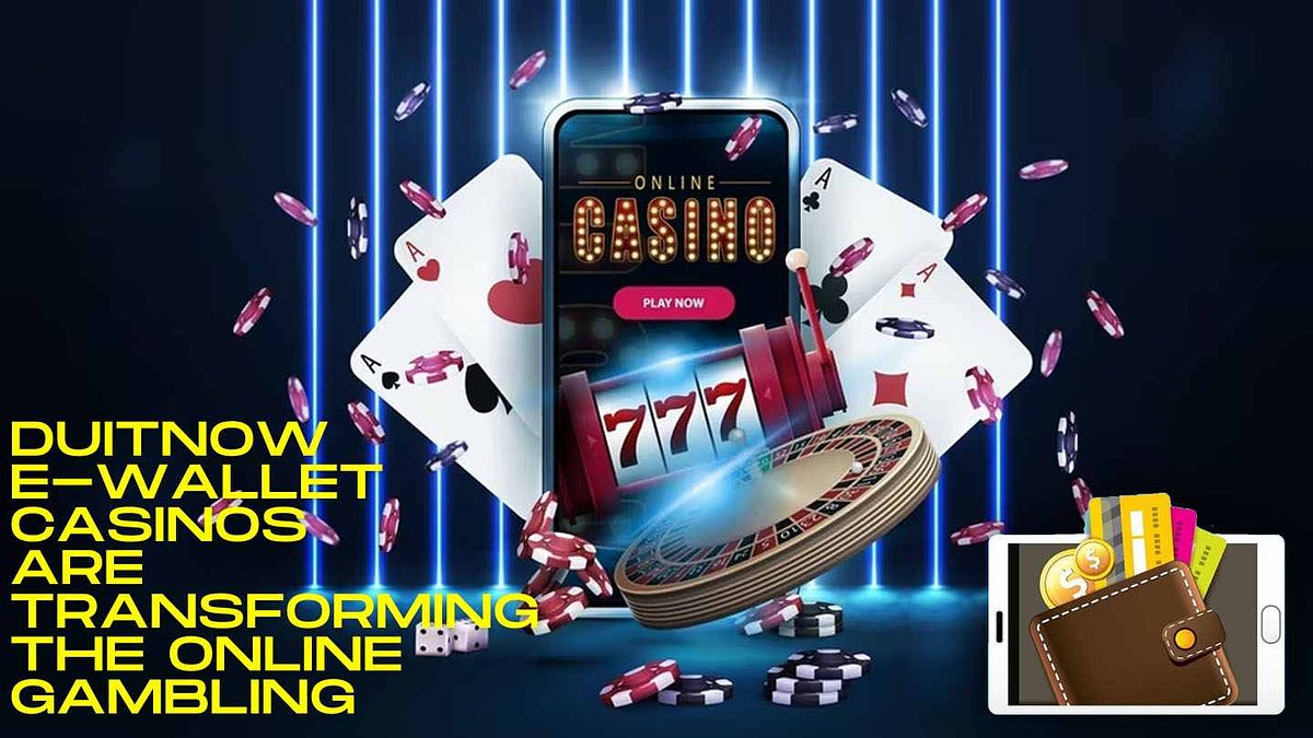 How DuitNow E-Wallet Casinos are Transforming the Online Gambling Industry | by e-wallet-casino-malaysia | Medium Casino ewallet