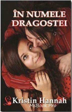 In Numele Dragostei De Kristin Hannah CiteÈte Romane De Dragoste Online Gratis Pdf In Numele Dragostei Este O Poveste FrumoasÄ Desp
