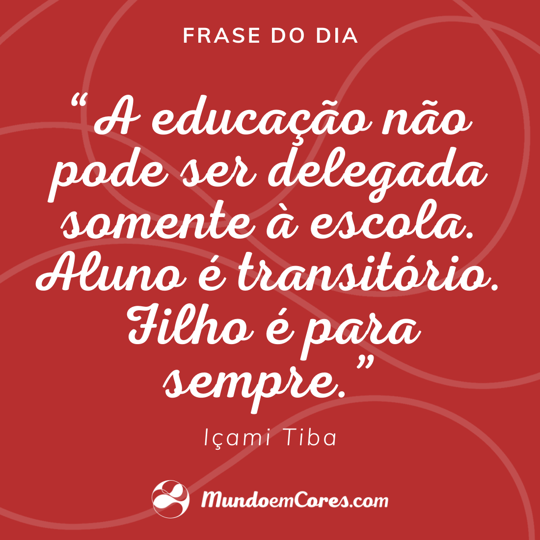Frase Do Dia Aluno E Transitorio Filho E Para Sempre