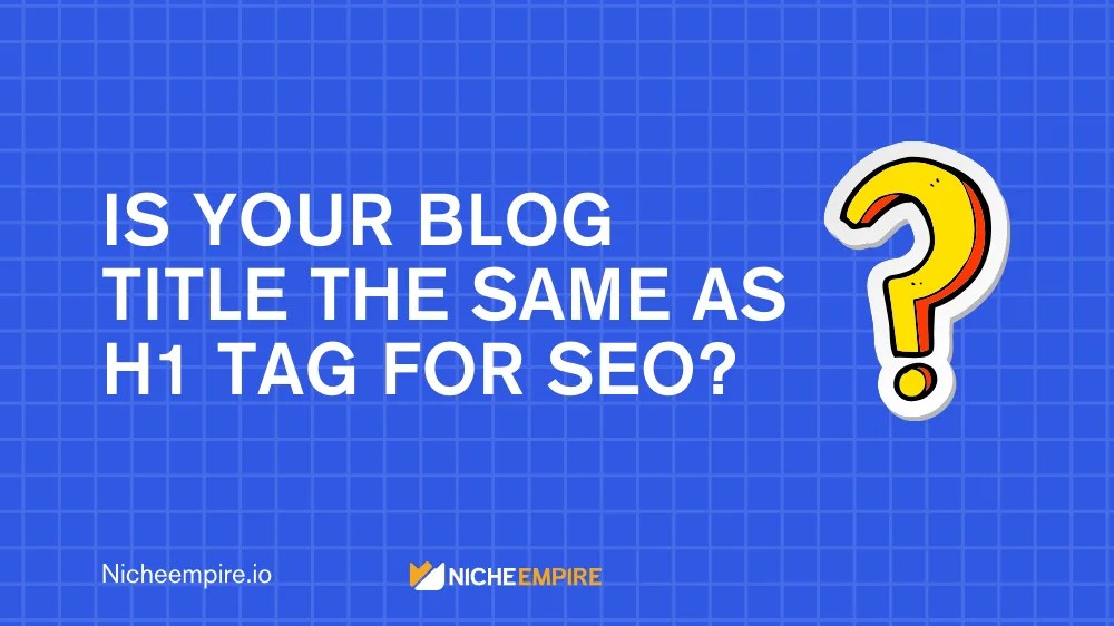 Should H1 Be Blog Title For SEO