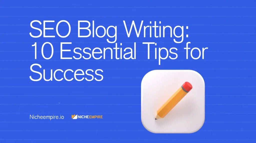 SEO Blog Writing: 10 Essential Tips for Success