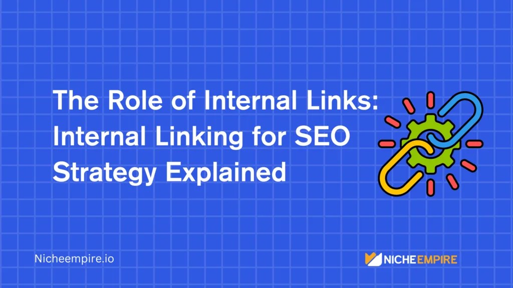 The Role of Internal Links: Internal Linking for SEO Strategy Explained