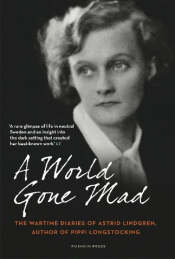 A World Gone Mad. the War Diaries of Astrid Lindgren.
