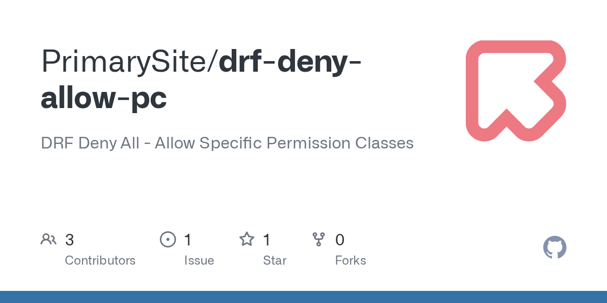 GitHub - PrimarySite/drf-deny-allow-pc: DRF Deny All - Allow Specific  Permission Classes