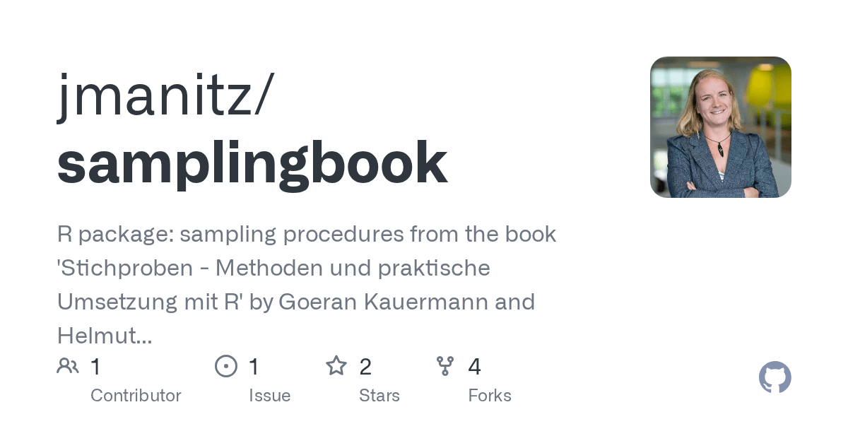 GitHub - jmanitz/samplingbook: R package: sampling procedures from the book  &lsquo;Stichproben - Methoden und praktische Umsetzung mit R&rsquo; by Goeran Kauermann  and Helmut Kuechenhoff (2010).