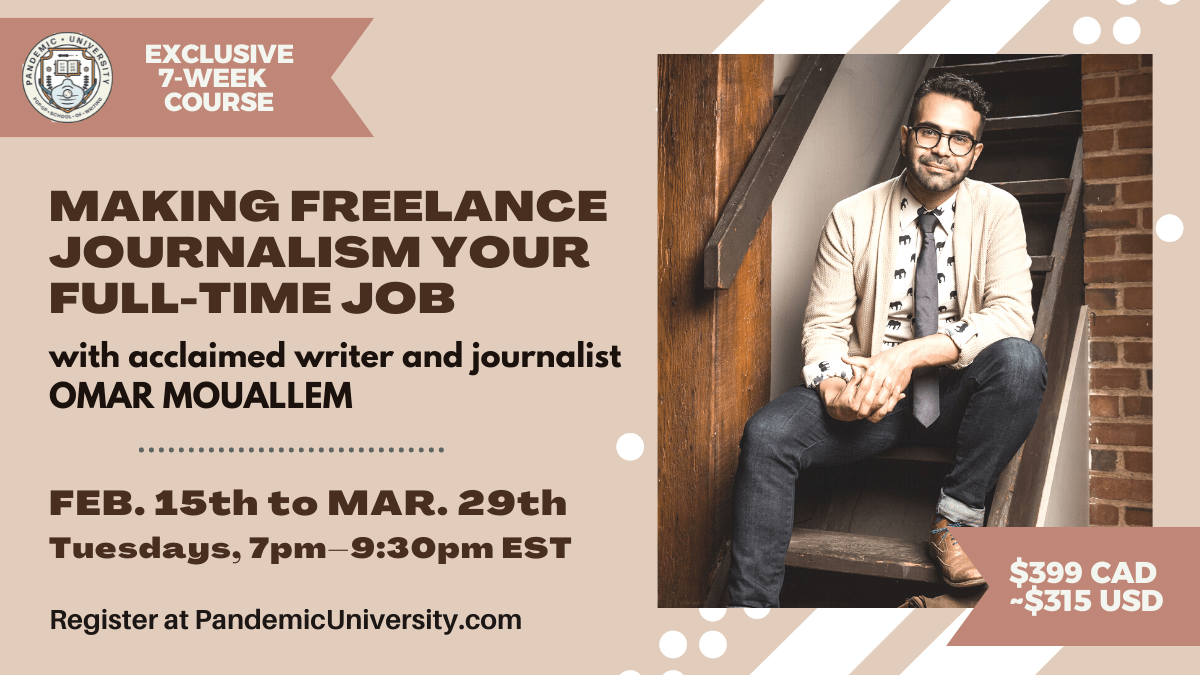 Making Freelance Journalism Your Career: 7-week course with Omar Mouallem – Pandemic University Omar mouallem - medium