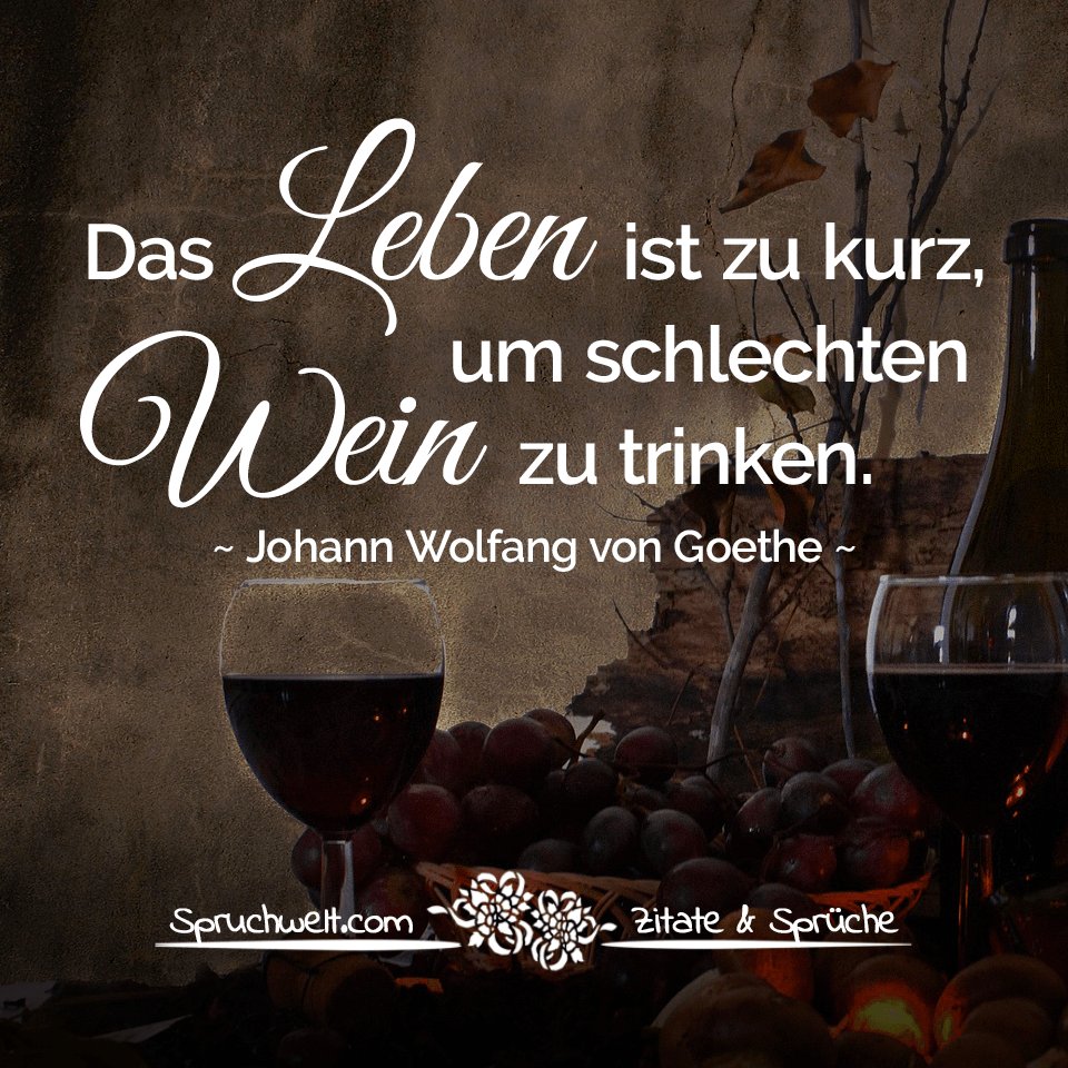 Spruchwelt Zitate Spruche On Twitter Das Leben Ist Zu Kurz Um Schlechten Wein Zu Trinken Goethe Zitat Https T Co 4lfesyp6ex