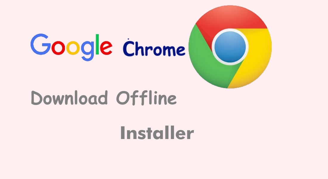 Download Google Chrome Offline Installer Direct Setup Pcguide4u