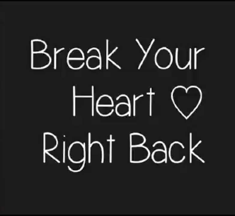 Apa arti dari &lsquo;break your heart right back&rsquo;? - Quora
