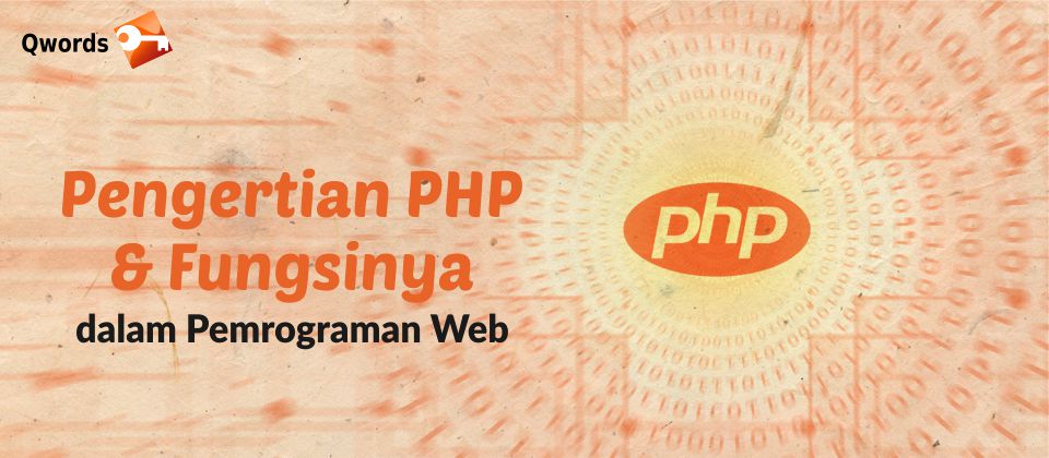 Pengertian PHP dan Fungsinya Dalam Pemrograman Web - Qwords