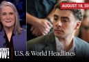 Top U.S. & World Headlines — August 18, 2026
