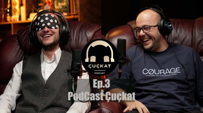 PodCast Çuçkat – Ep.3