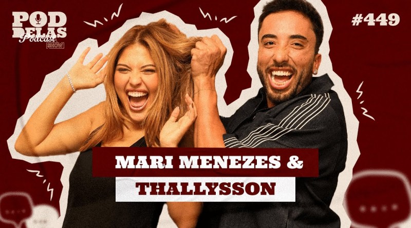 MARI MENEZES E THALLYSSON – PODDELAS PODCAST SHOW #449