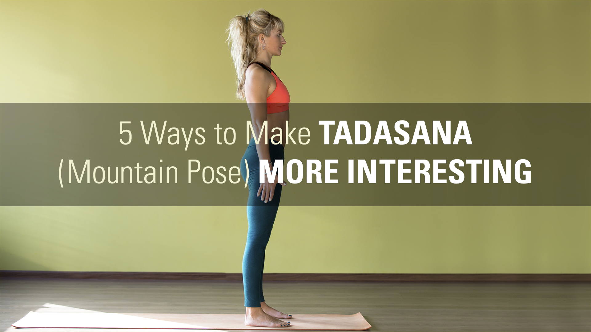 5 Ways to Make Tadasana (Mountain Pose) More Interesting jpg (1920x1080)