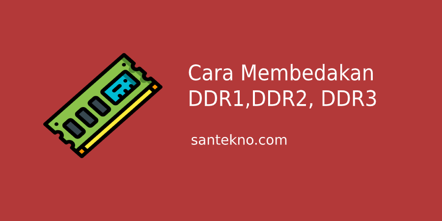Cara membedakan RAM DDR1, DDR2 dan DDR3 - Santekno