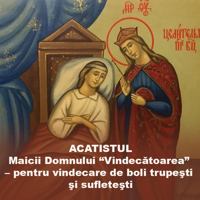 Acatistul Maicii Domnului VindecÄtoarea Pentru Vindecare De Boli Trupesti Si Sufletesti Sfantul Duh