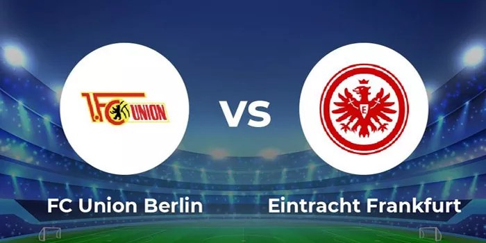 FC Union Berlin vs Eintracht Frankfurt Pertarungan Sengit di Bundesliga