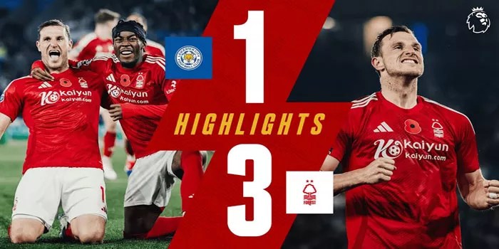 Nottingham Forest Raih Kemenangan Telak 3-1 Atas Leicester City Di Kandang Sendiri