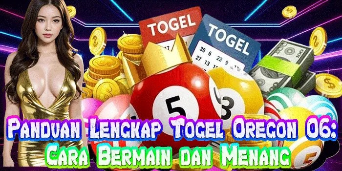 Panduan Lengkap Togel Oregon 06: Cara Bermain dan Menang