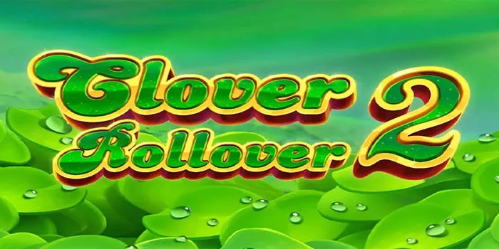 Cara Cerdas Memilih Taruhan untuk Jackpot di Clover Rollover 2