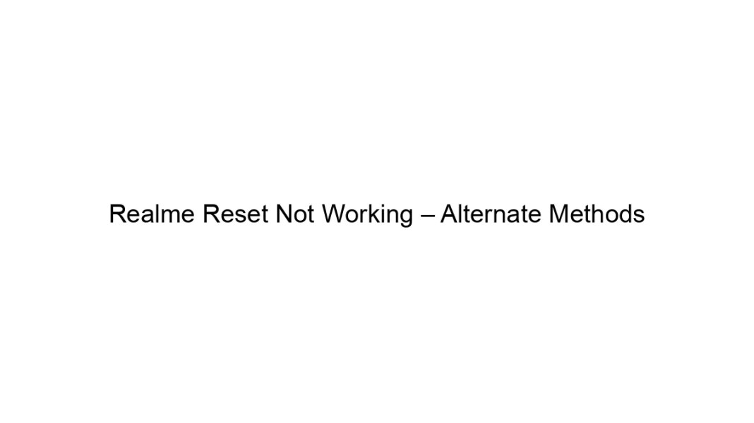 Realme Reset Not Working – Alternate Strategies Realme Reset Not Working – Alternate Strategies
