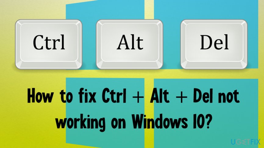 How to fix Ctrl + Alt + Del not working on Windows 10?