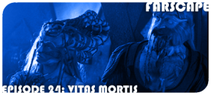 Farscape Episode 24: Vitas Mortis