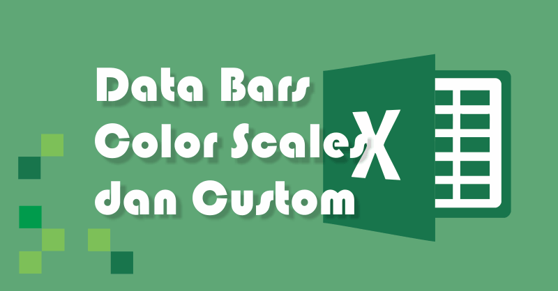 3 Cara Mewarnai Sel Excel Otomatis | Bars, Color Scales, dan Kustom