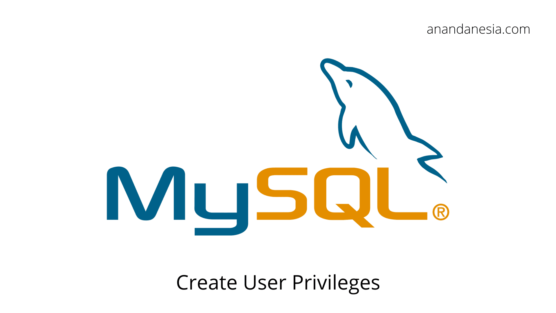 Cara Membuat User Dan Hak Akses User MySQL (Privileges) - anandanesia.com