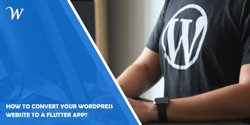 How to Convert Your WordPress Website to a Flutter App How to Convert Your WordPress Website to a Flutter App