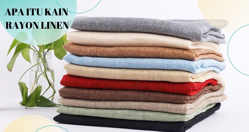 Apa Itu Kain Rayon Linen - BahanKain.com