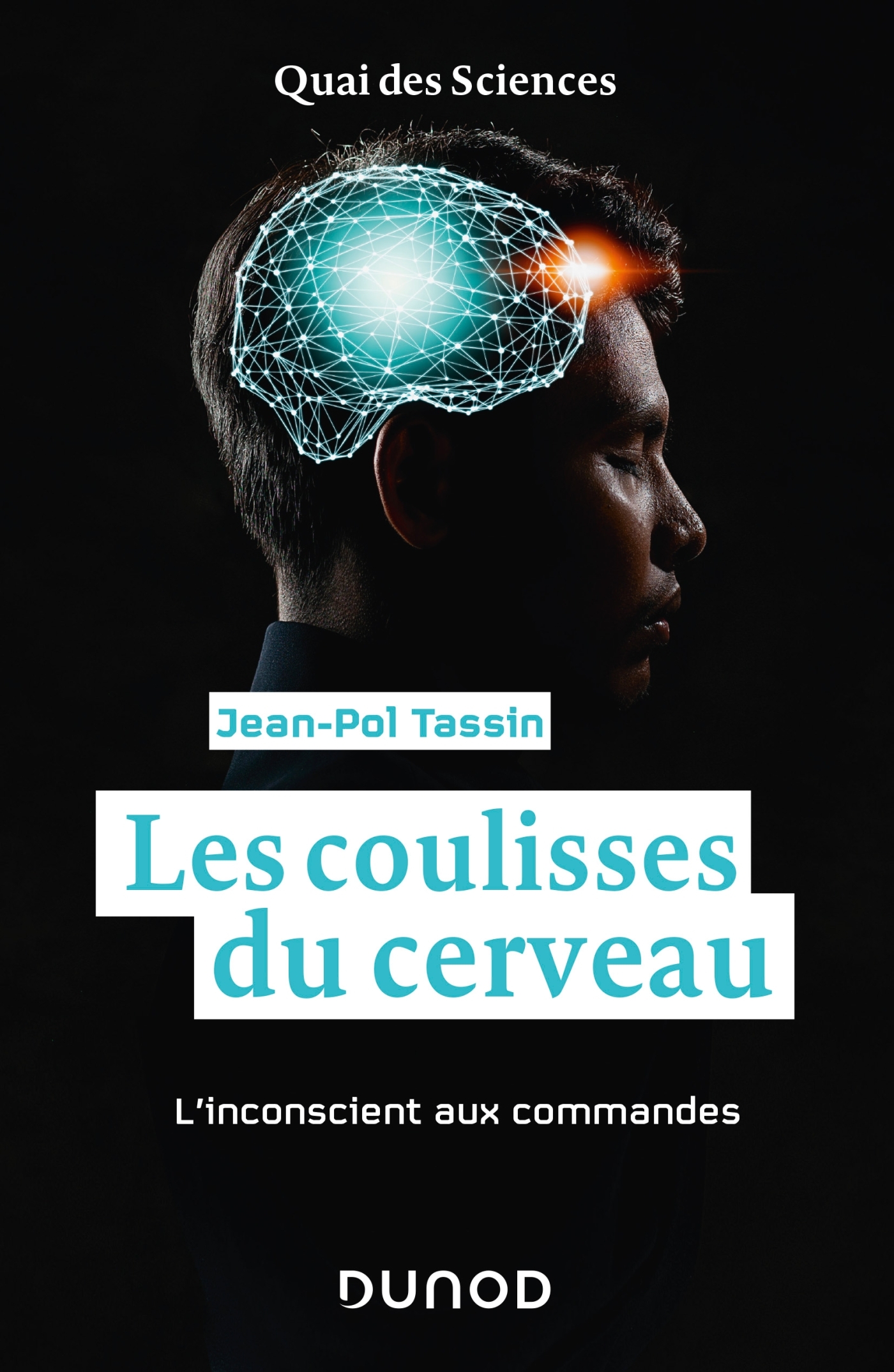 Les coulisses du cerveau - L’inconscient aux commandes - Livre et ebook  Sciences de la vie et santé de Jean-Pol Tassin - Dunod